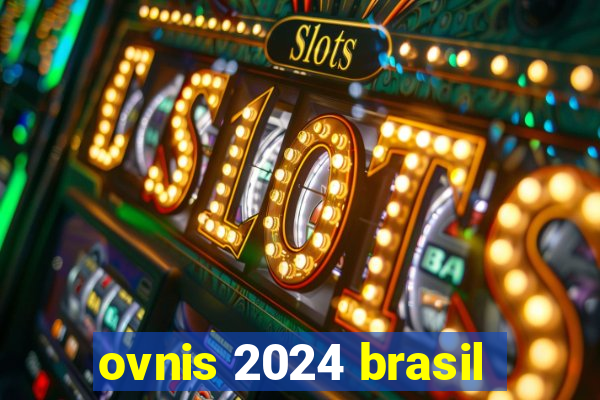 ovnis 2024 brasil